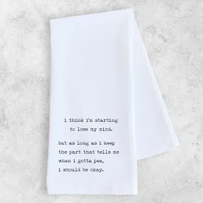 I'm Starting to Lose My Mind Tea Towel