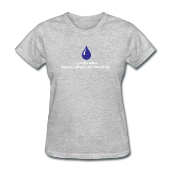 "If You Like Water" - Women's T-Shirt