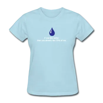 "If You Like Water" - Women's T-Shirt