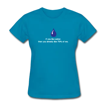 "If You Like Water" - Women's T-Shirt